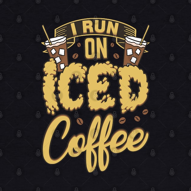 I Run On Iced Coffee Caffeine Addiction by Patlani